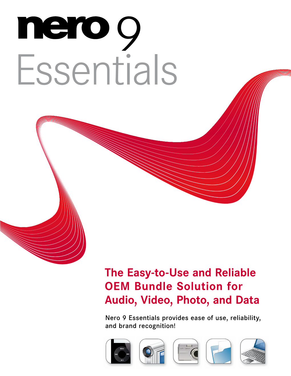 Nero 9 Essentials Provides Ease of Use, Reliability, and Brand Recognition! Three Suite Options to Configure Your Nero 9 Essentials Entry Point