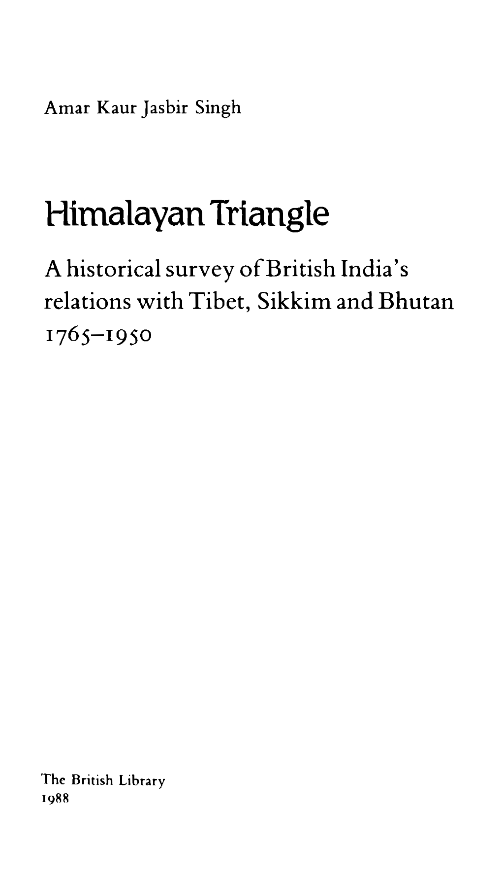 Himalayan Triangle a Historical Survey of British India's Relations with Tibet, Sikkim and Bhutan 1765-1950