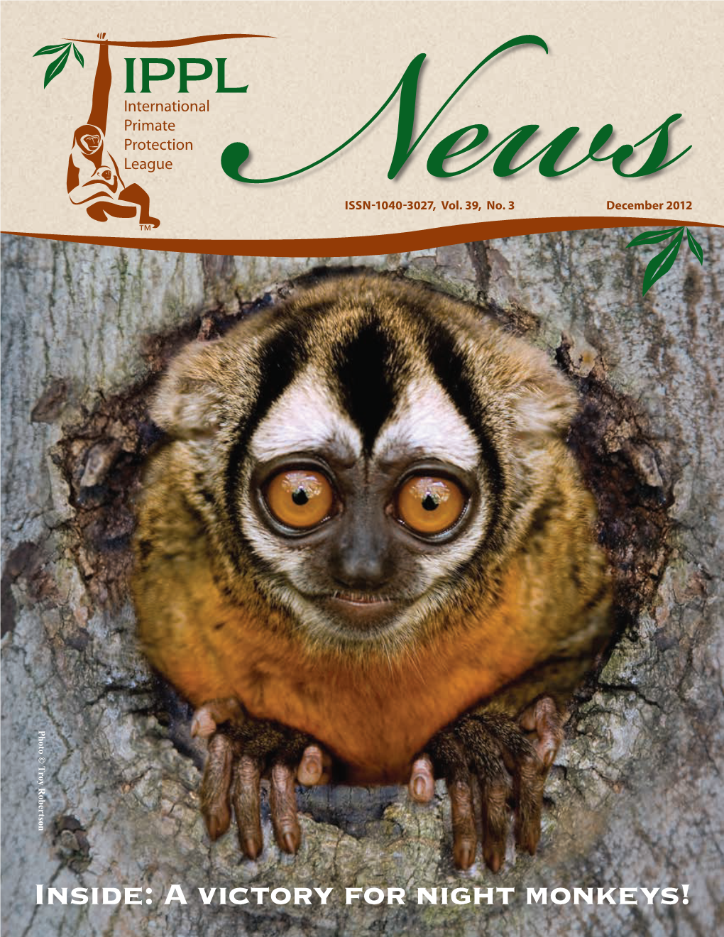 Inside: a Victory for Night Monkeys! IPPL: Who We Are IPPL Is an International Grassroots Wildlife Protection Organization