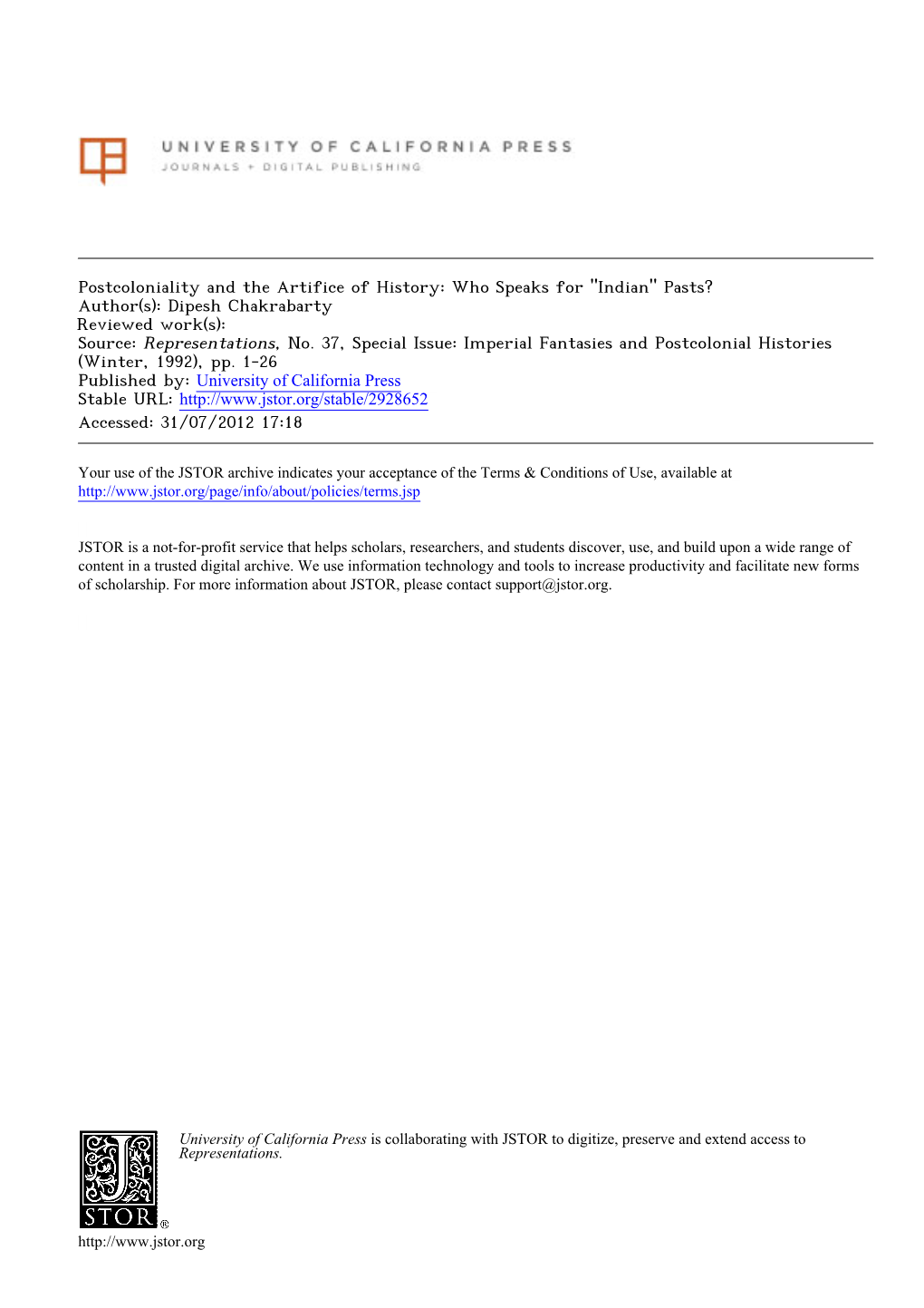 Postcoloniality and the Artifice of History: Who Speaks for "Indian" Pasts? Author(S): Dipesh Chakrabarty Reviewed Work(S): Source: Representations, No