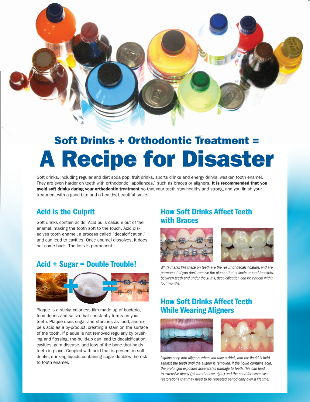 A Recipe for Disaster Soft Drinks, Including Regular and Diet Soda Pop, Fruit Drinks, Sports Drinks and Energy Drinks, Weaken Tooth Enamel