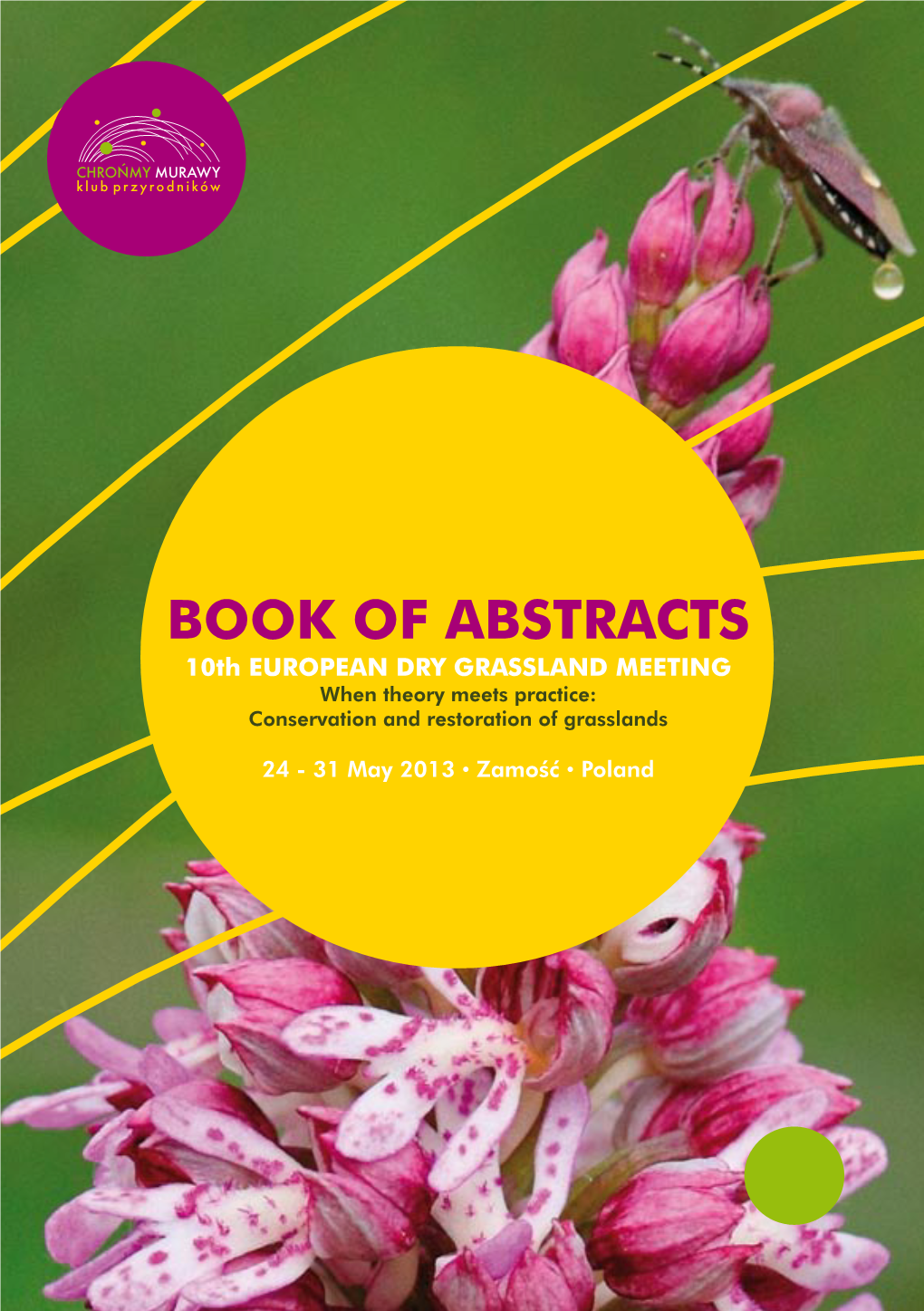 BOOK of ABSTRACTS 10Th EUROPEAN DRY GRASSLAND MEETING When Theory Meets Practice: Conservation and Restoration of Grasslands