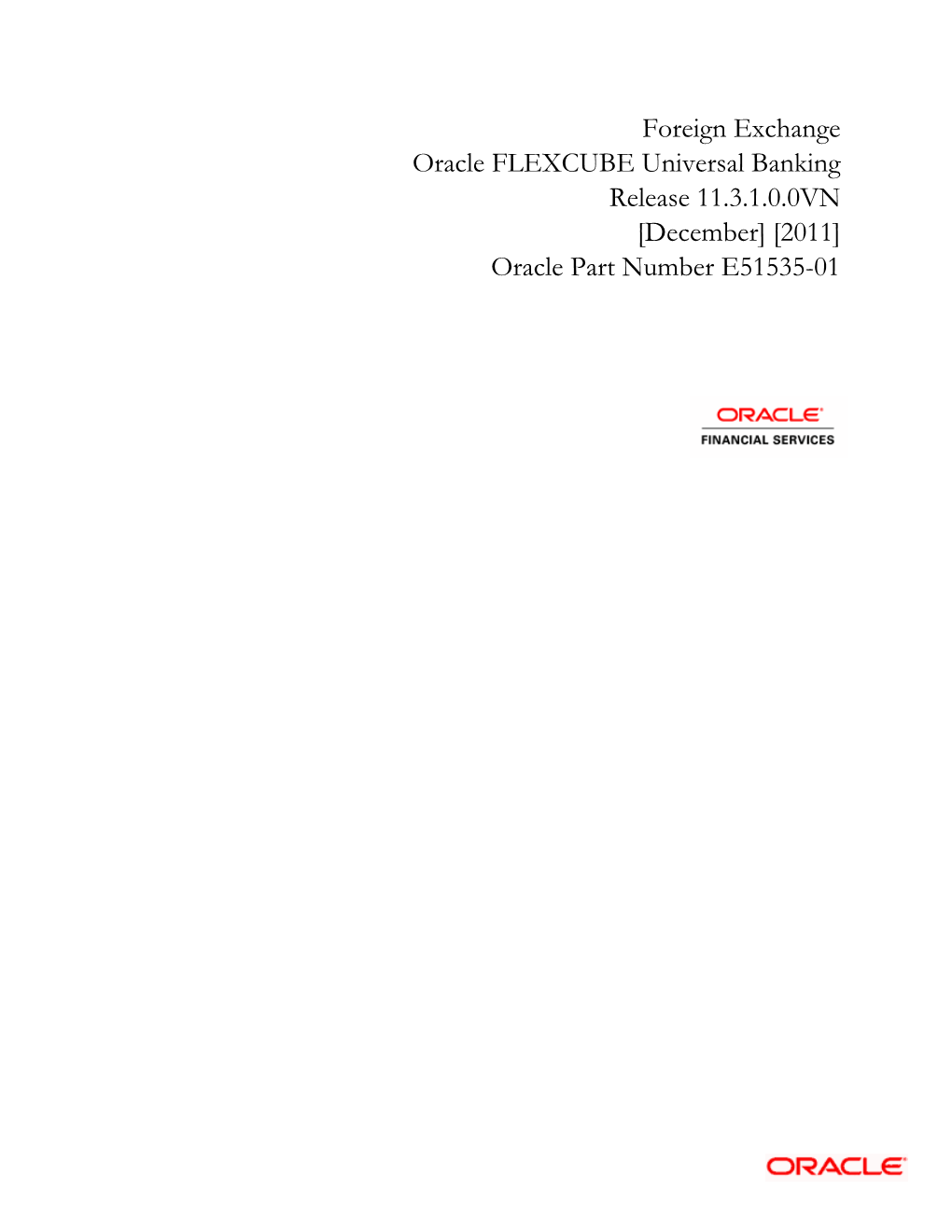 Foreign Exchange Oracle FLEXCUBE Universal Banking Release 11.3.1.0.0VN [December] [2011] Oracle Part Number E51535-01