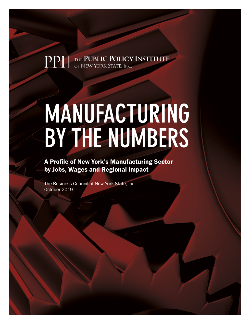 MANUFACTURING by the NUMBERS a Profile of New York’S Manufacturing Sector by Jobs, Wages and Regional Impact