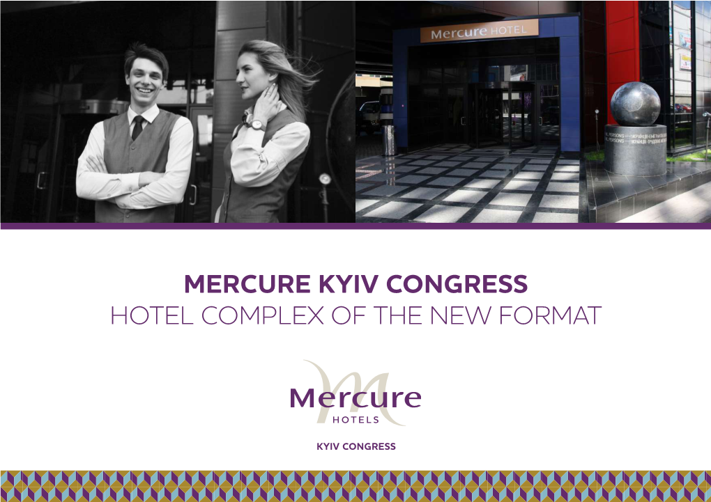 MERCURE KYIV CONGRESS HOTEL COMPLEX of the NEW FORMAT the Accorhotels Is the World Leader in the Sphere of Travelling, Modern Lifestyle and Digital Tech- Nology