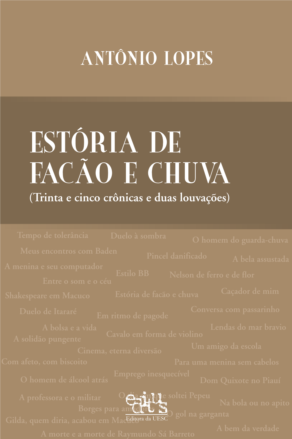 Estória De Facão E Chuva : (Trinta E Cinco Crônicas E Duas Louvações) / Antonio Lopes