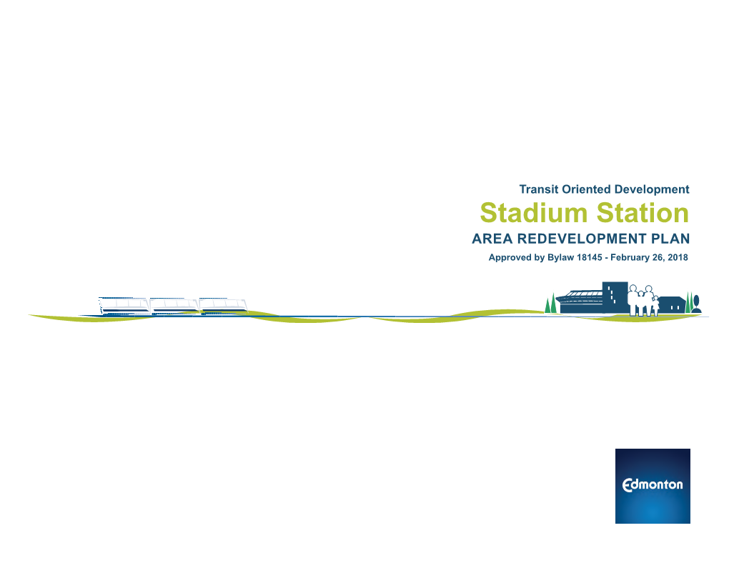 Stadium Station AREA REDEVELOPMENT PLAN Approved by Bylaw 18145 - February 26, 2018 Stadium Station Area Redevelopment Plan