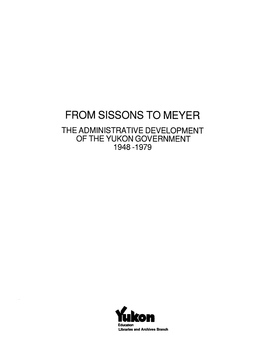 From Sissons to Meyer the Administrative Development Oftheyukongovernment 1948-1979