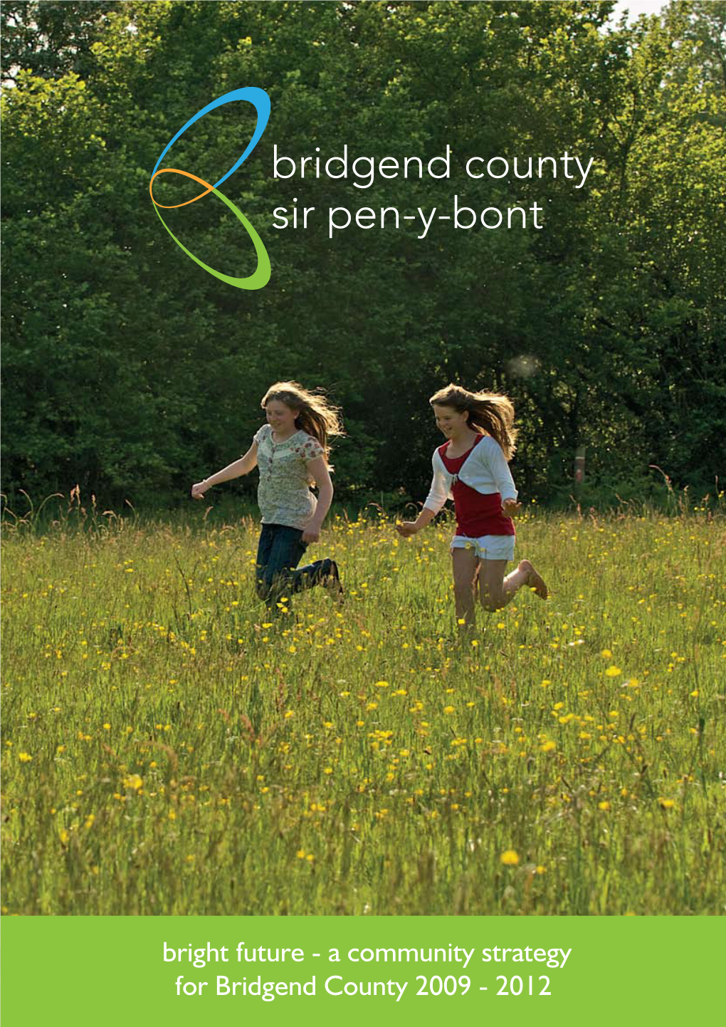 A Community Strategy for Bridgend County 2009 - 2012 Bright Future