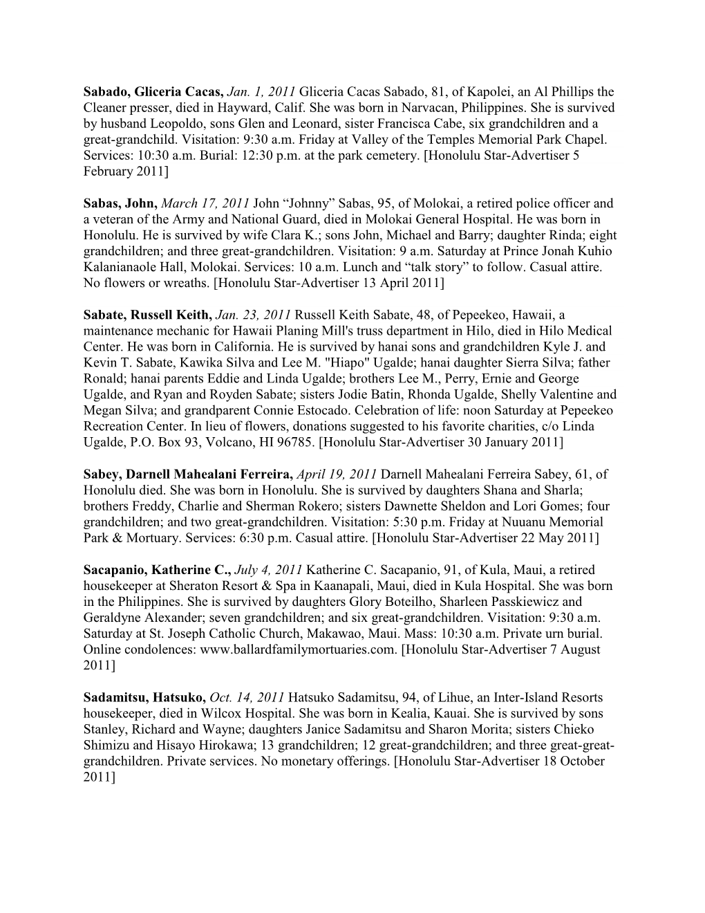 Sabado, Gliceria Cacas, Jan. 1, 2011 Gliceria Cacas Sabado, 81, of Kapolei, an Al Phillips the Cleaner Presser, Died in Hayward, Calif