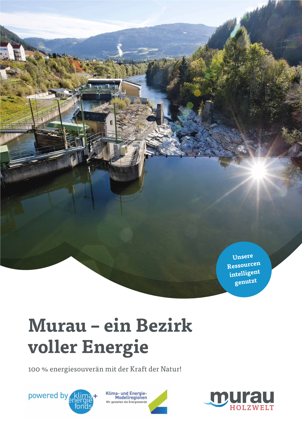 Murau – Ein Bezirk Voller Energie 100 % Energiesouverän Mit Der Kraft Der Natur! Neue Wege Der Energie