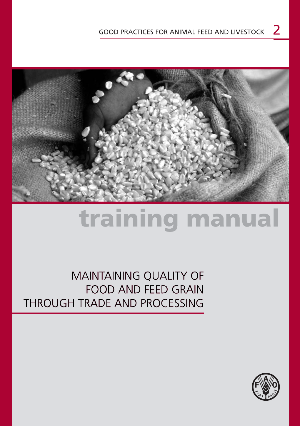 MAINTAINING QUALITY of FOOD and FEED GRAIN THROUGH TRADE and PROCESSING GOOD PRACTICES for ANIMAL FEED and LIVESTOCK 2 Training Manual