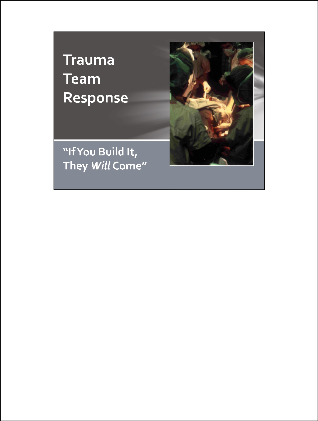 Why Have a Trauma Team Response? Organization and Delivery of Resources Optimizes the Episodic Critical Care of the Injured Patient
