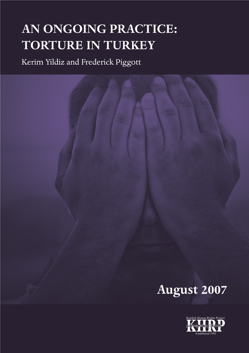 AN ONGOING PRACTICE: TORTURE in TURKEY Kerim Yildiz and Frederick Piggott