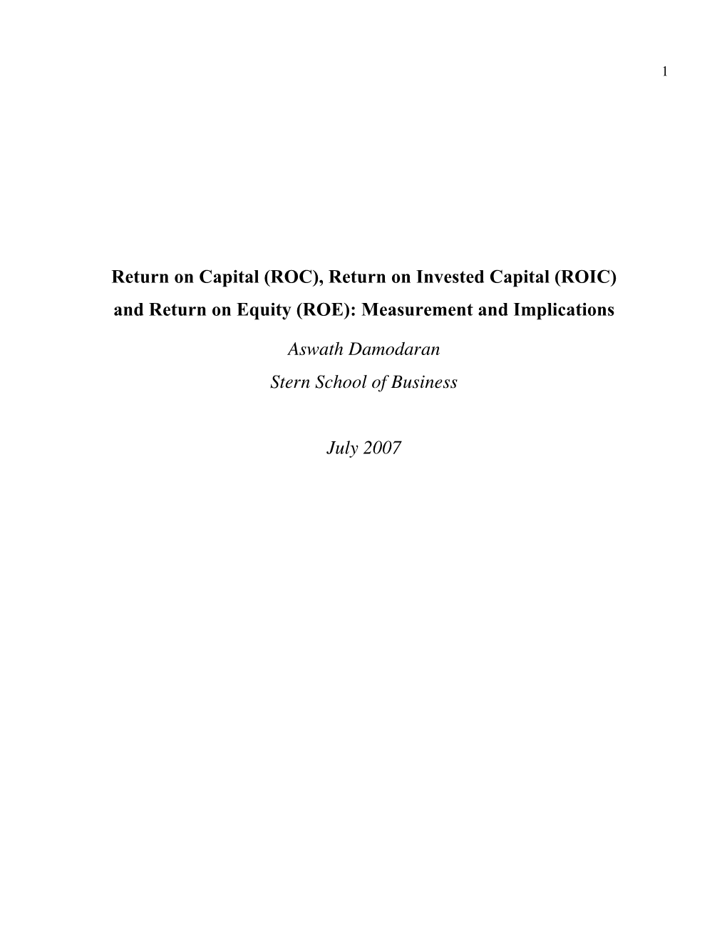 Return on Capital (ROC), Return on Invested Capital (ROIC) and Return on Equity (ROE): Measurement and Implications Aswath Damod