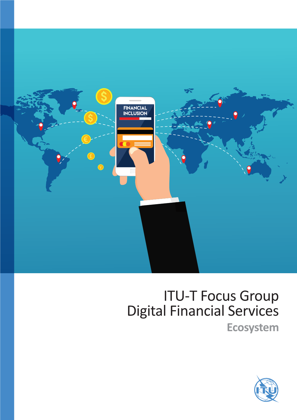 ITU-T Focus Group Digital Financial Services Ecosystem ISBN