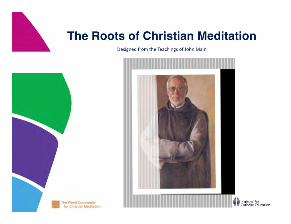 The Roots of Christian Meditation Designed from the Teachings of John Main Christian Meditation Is Contemplative Prayer