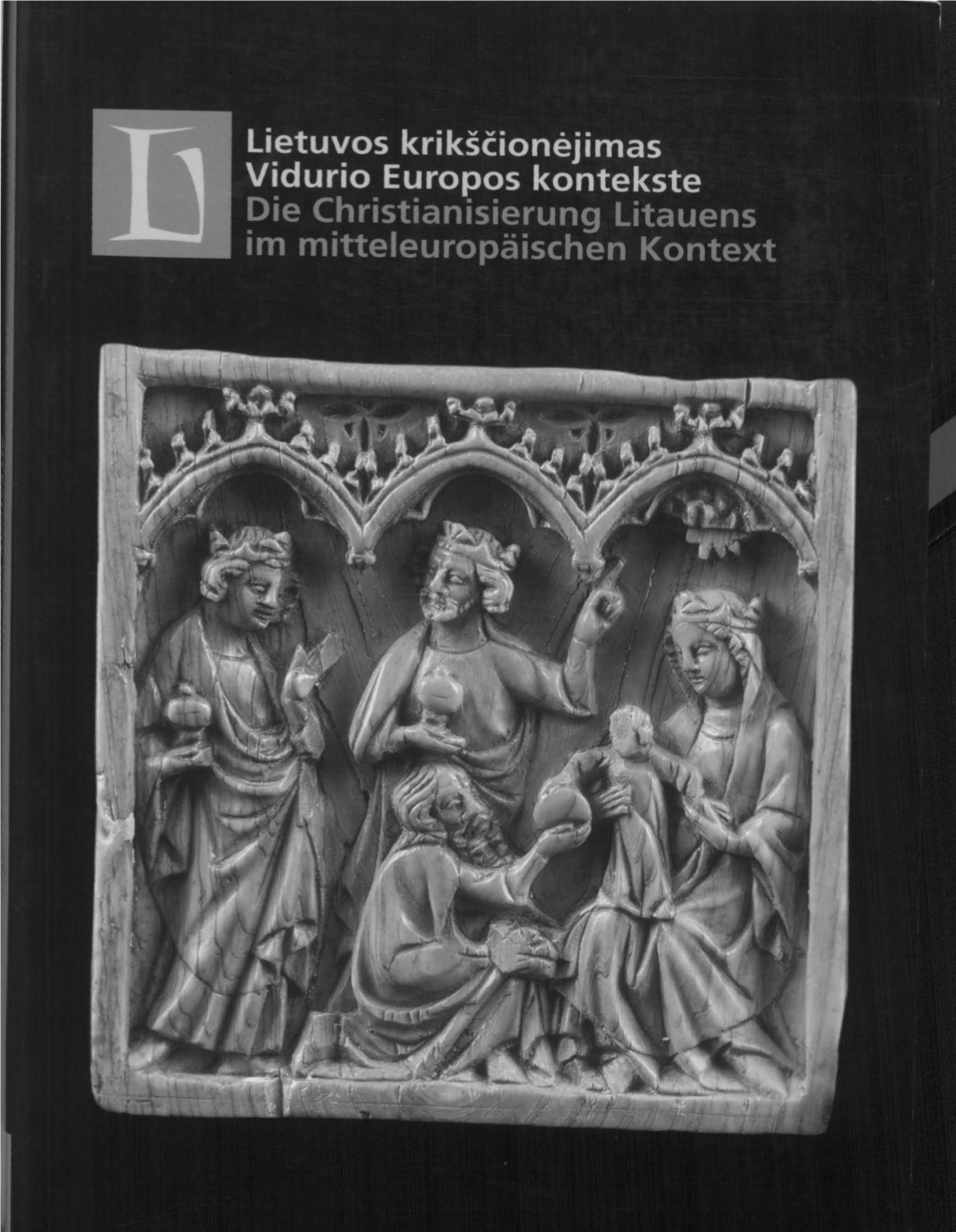 Lietuvos Krikscionejimas Vidurio Europos Kontekste Die Christianisierung Litauens Im Mitteleuropäischen Kontext