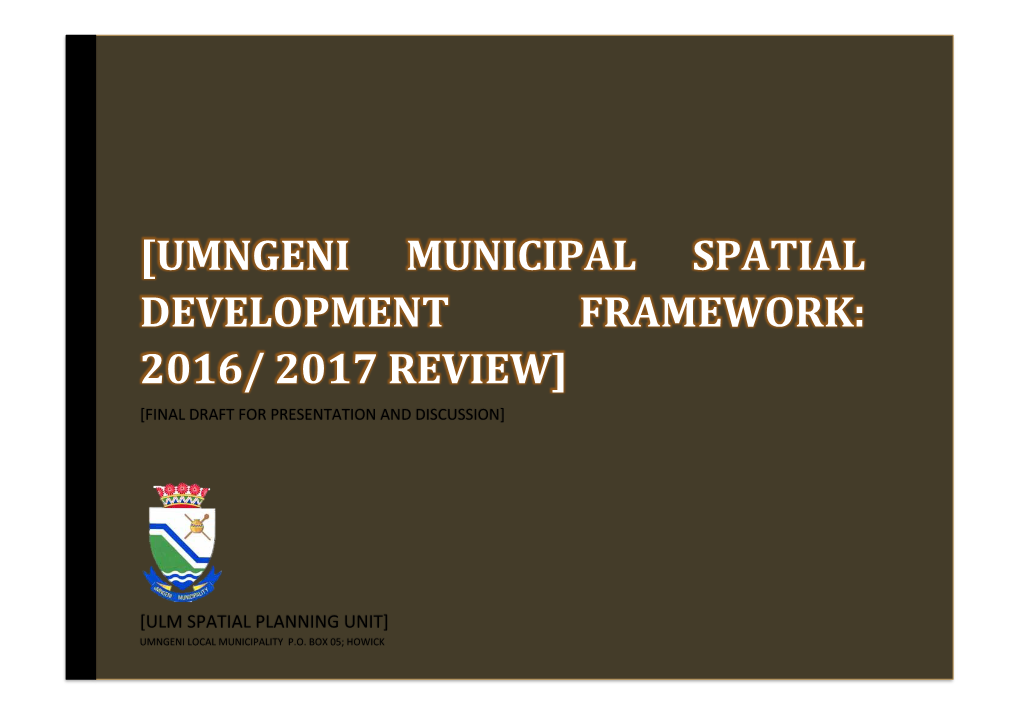 [Umngeni Municipal Spatial Development Framework: 2016/ 2017 Review] [Final Draft for Presentation and Discussion]