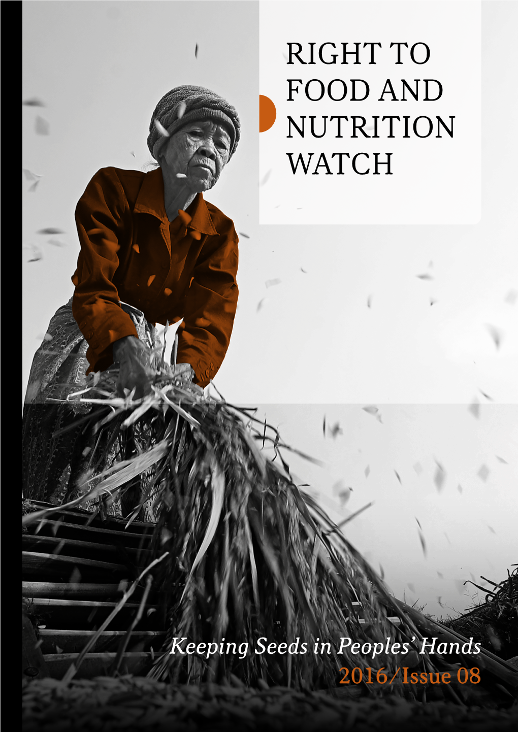 RIGHT to FOOD and NUTRITION WATCH 2016 Keeping Seeds in Peoples’ Hands Keeping Seedsinpeoples’ Hands WATCH NUTRITION FOOD and RIGHT to 2016 ⁄ Issue08