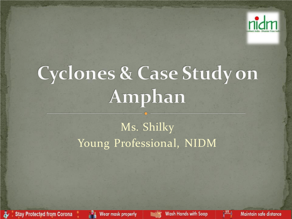 Ms. Shilky Young Professional, NIDM  Cyclones Are Rapid Inward Air Circulation Around a Low- Pressure Area