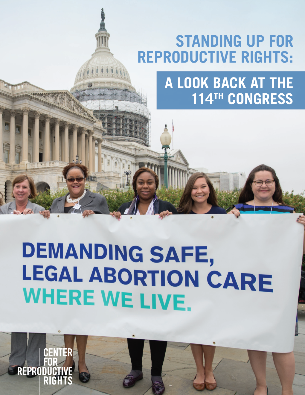 STANDING up for REPRODUCTIVE RIGHTS: a LOOK BACK at the 114 TH CONGRESS © 2017 Center for Reproductive Rights