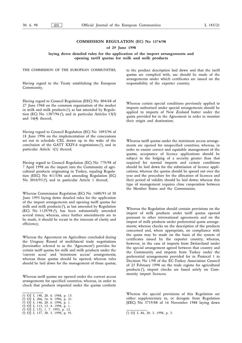 | | Official Journal of the European Communities L 185/21 30. 6. 98 COMMISSION REGULATION (EC) No 1374/98 of 29 June 1998 Laying