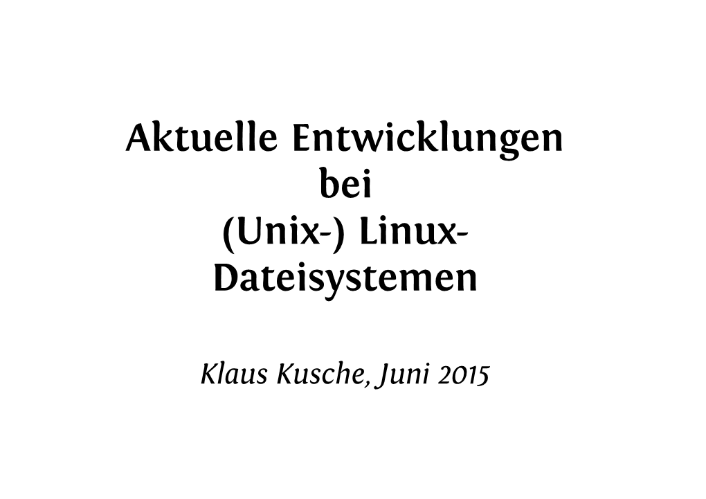 Aktuelle Entwicklungen Bei (Unix-) Linux- Dateisystemen