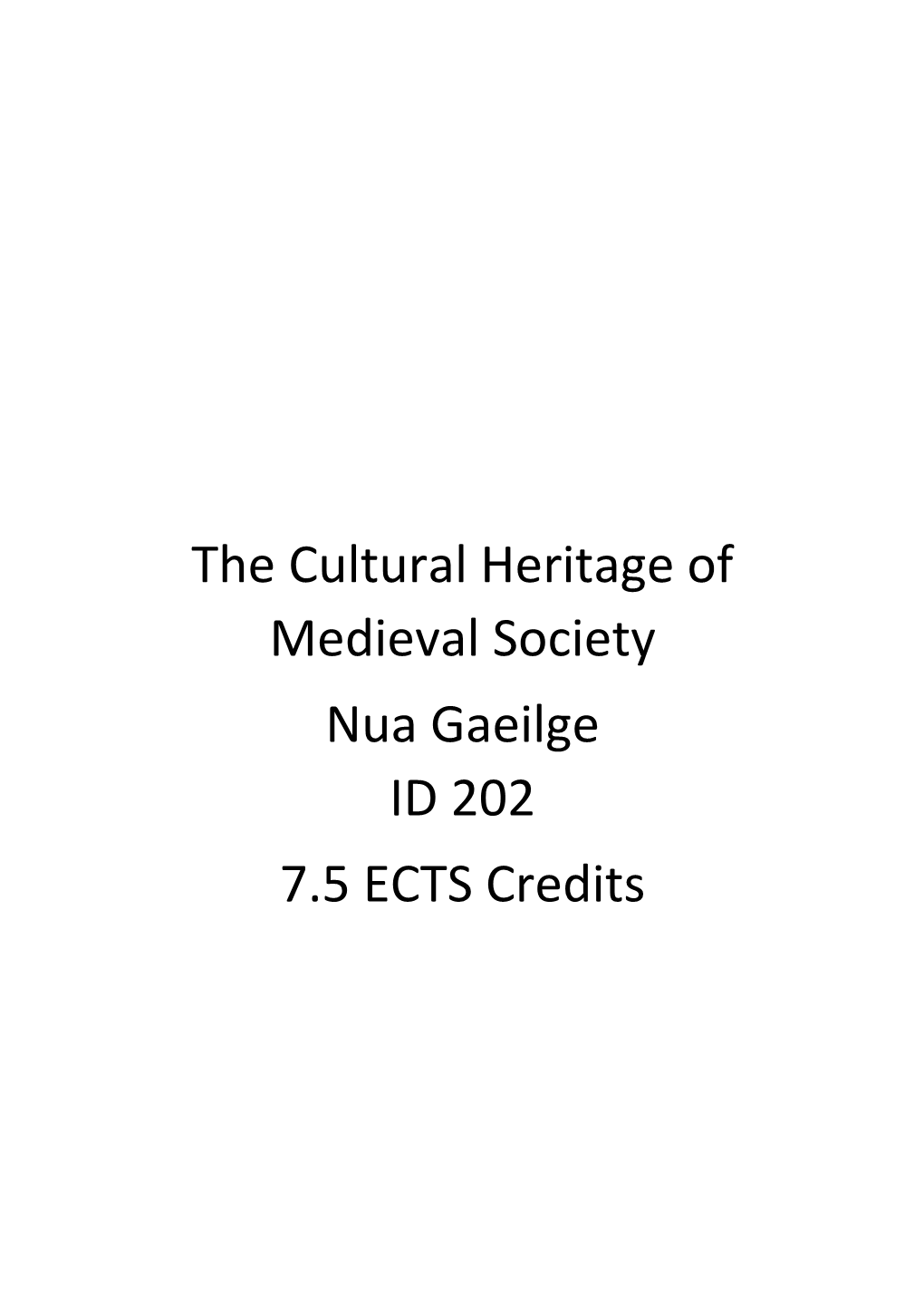 The Cultural Heritage of Medieval Society Nua Gaeilge ID 202 7.5