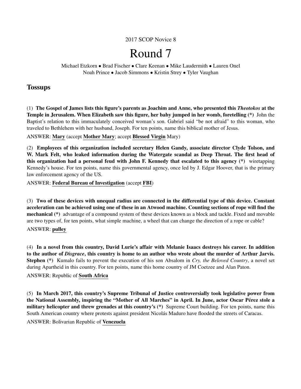 Round 7 Michael Etzkorn • Brad Fischer • Clare Keenan • Mike Laudermith • Lauren Onel Noah Prince • Jacob Simmons • Kristin Strey • Tyler Vaughan