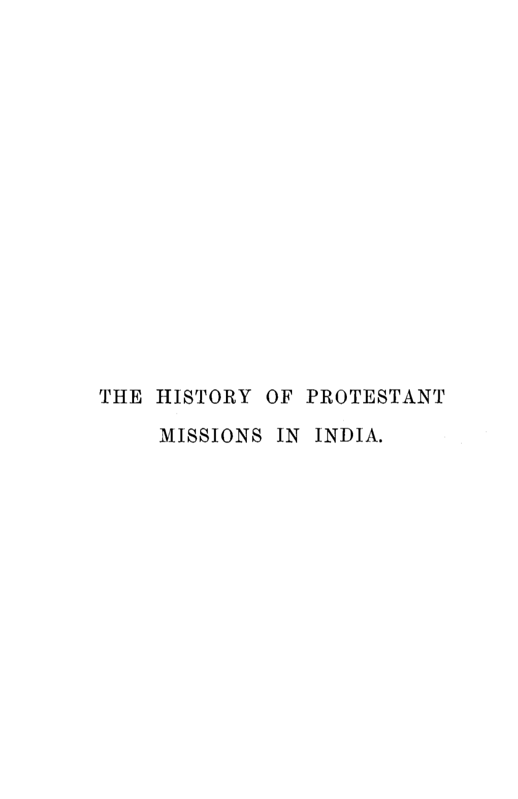 The History of Protestant Missions in India. Morrison and Gibb, Edinburgh, Printers to Hf.R Majesty's Stationery Office