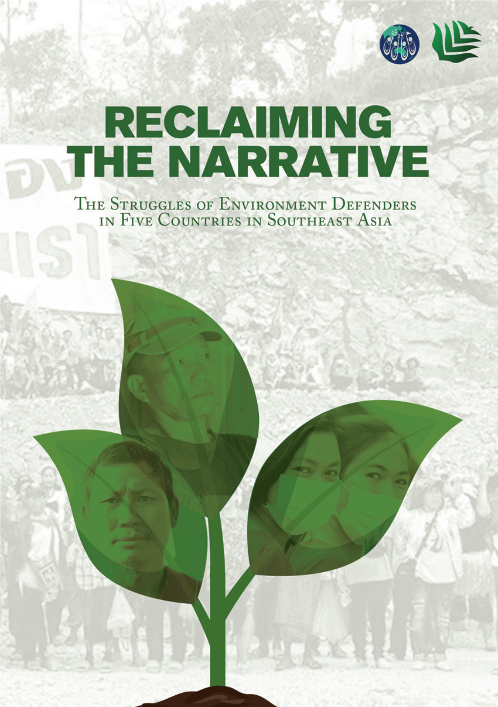 Reclaiming the Narrative the STRUGGLES of ENVIRONMENT DEFENDERS in FIVE COUNTRIES in SOUTHEAST ASIA