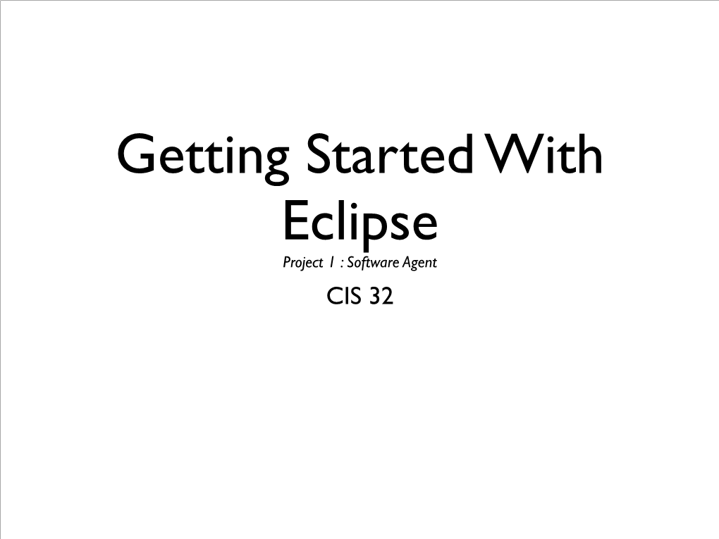 Getting Started with Eclipse Project 1 : Software Agent CIS 32 Download