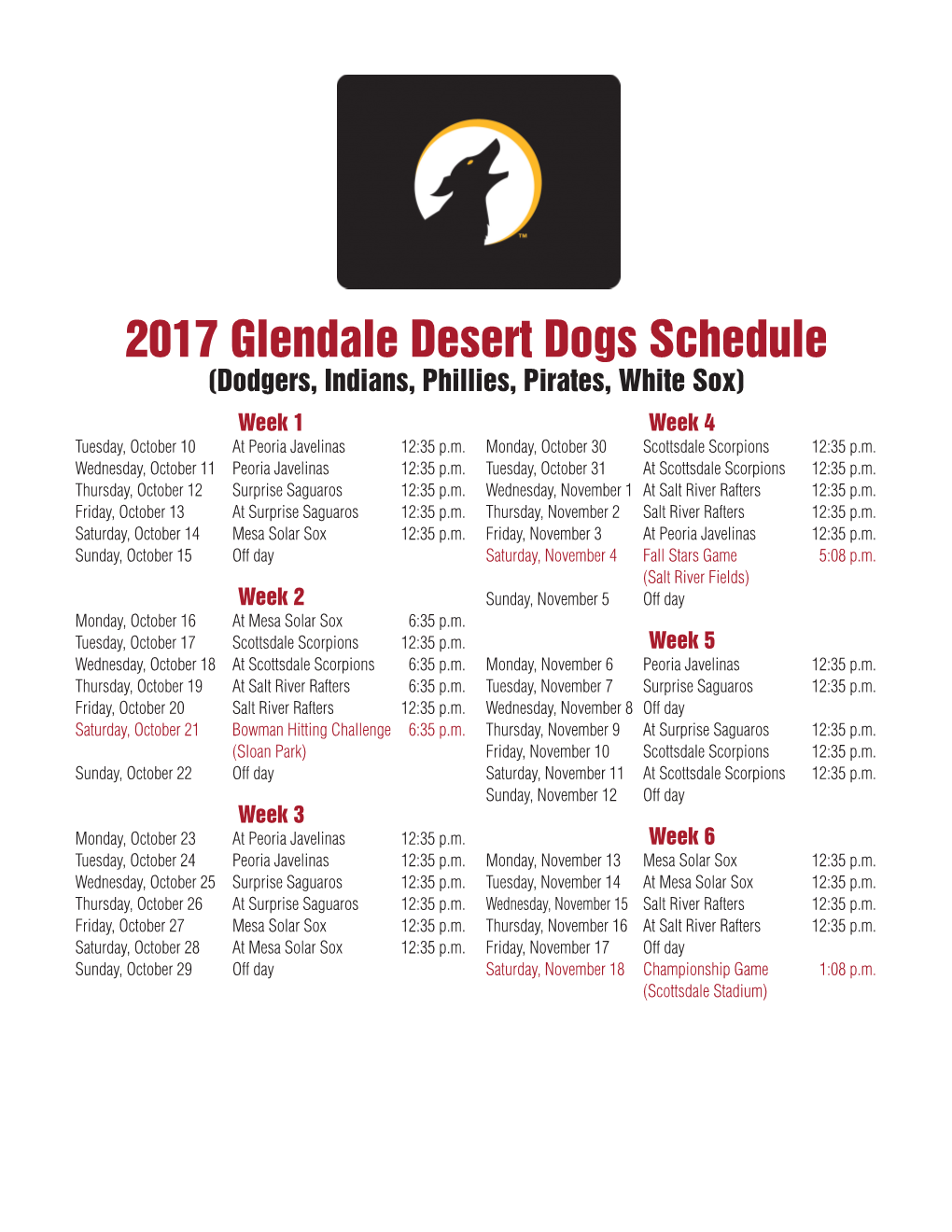 2017 Glendale Desert Dogs Schedule (Dodgers, Indians, Phillies, Pirates, White Sox) Week 1 Week 4 Tuesday, October 10 at Peoria Javelinas 12:35 P.M