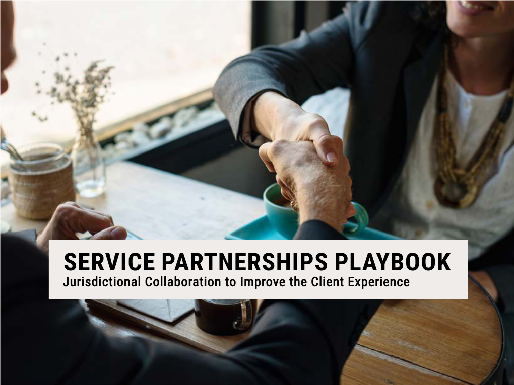 SERVICE PARTNERSHIPS PLAYBOOK Jurisdictional Collaboration to Improve the Client Experience FOREWORD