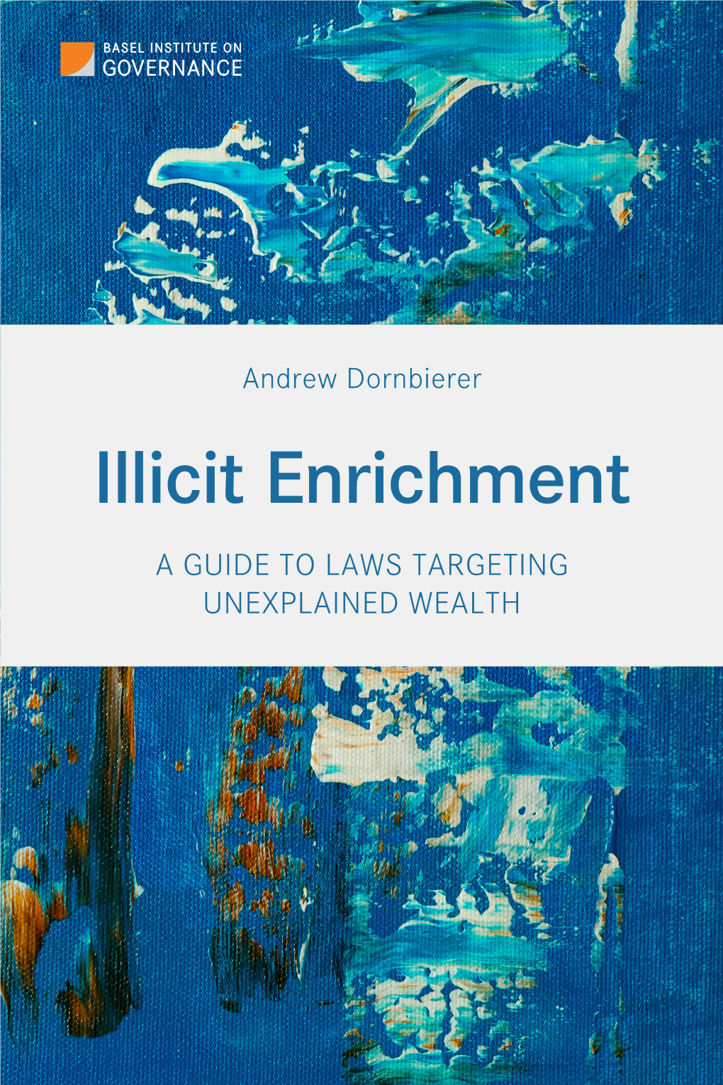 Illicit Enrichment a GUIDE to LAWS TARGETING UNEXPLAINED WEALTH Illicit Enrichment