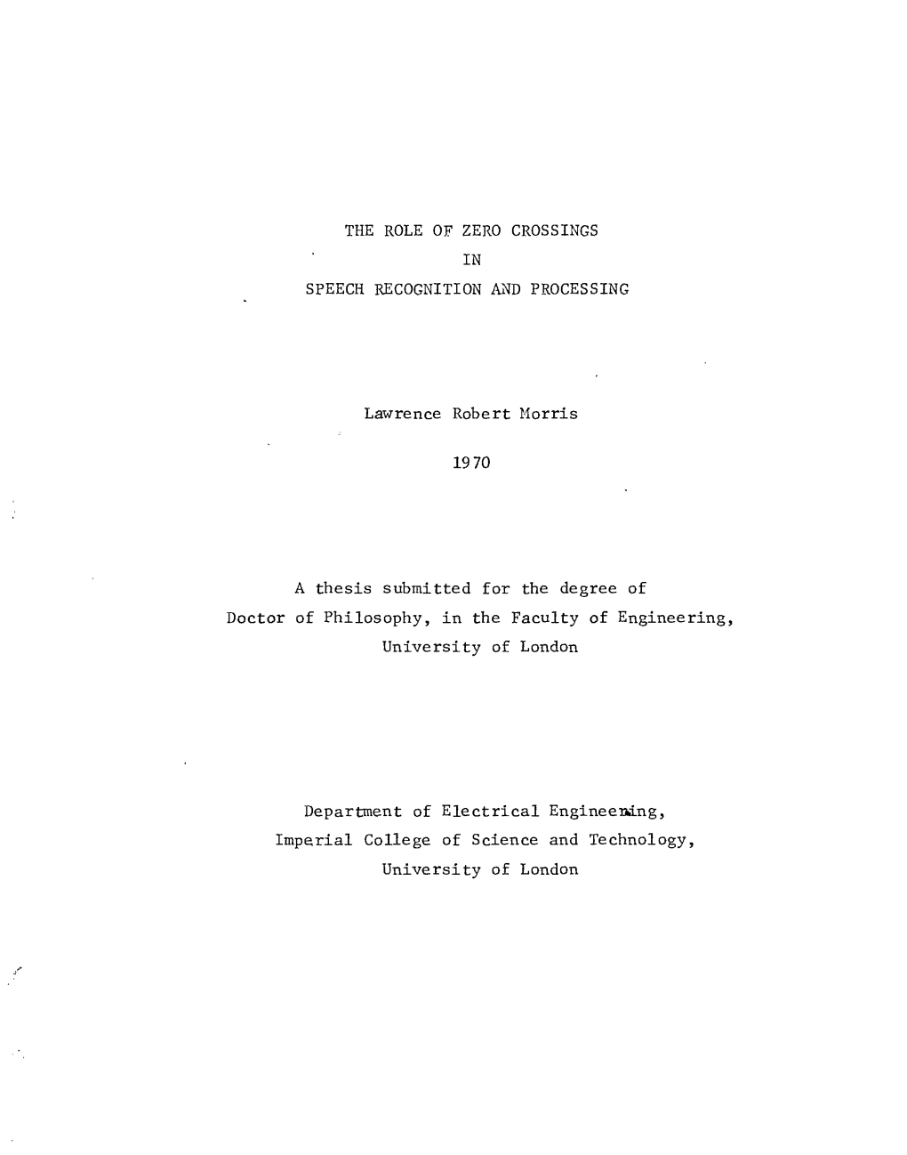 THE ROLE of ZERO CROSSINGS in SPEECH RECOGNITION and PROCESSING Lawrence Robert Morris 19 70 a Thesis Submitted for the Degree O