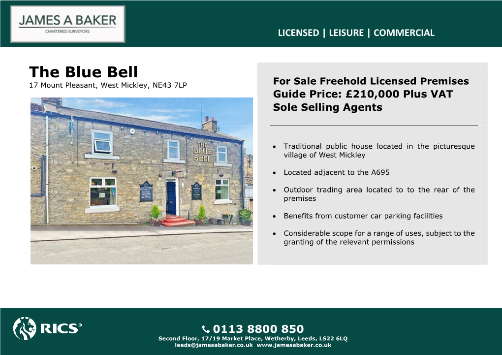 The Blue Bell 17 Mount Pleasant, West Mickley, NE43 7LP for Sale Freehold Licensed Premises Guide Price: £210,000 Plus VAT Sole Selling Agents