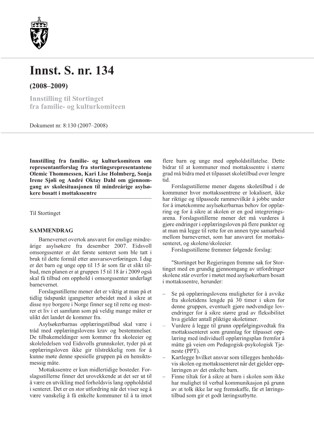 Innst. S. Nr. 134 (2008–2009) Innstilling Til Stortinget Fra Familie- Og Kulturkomiteen