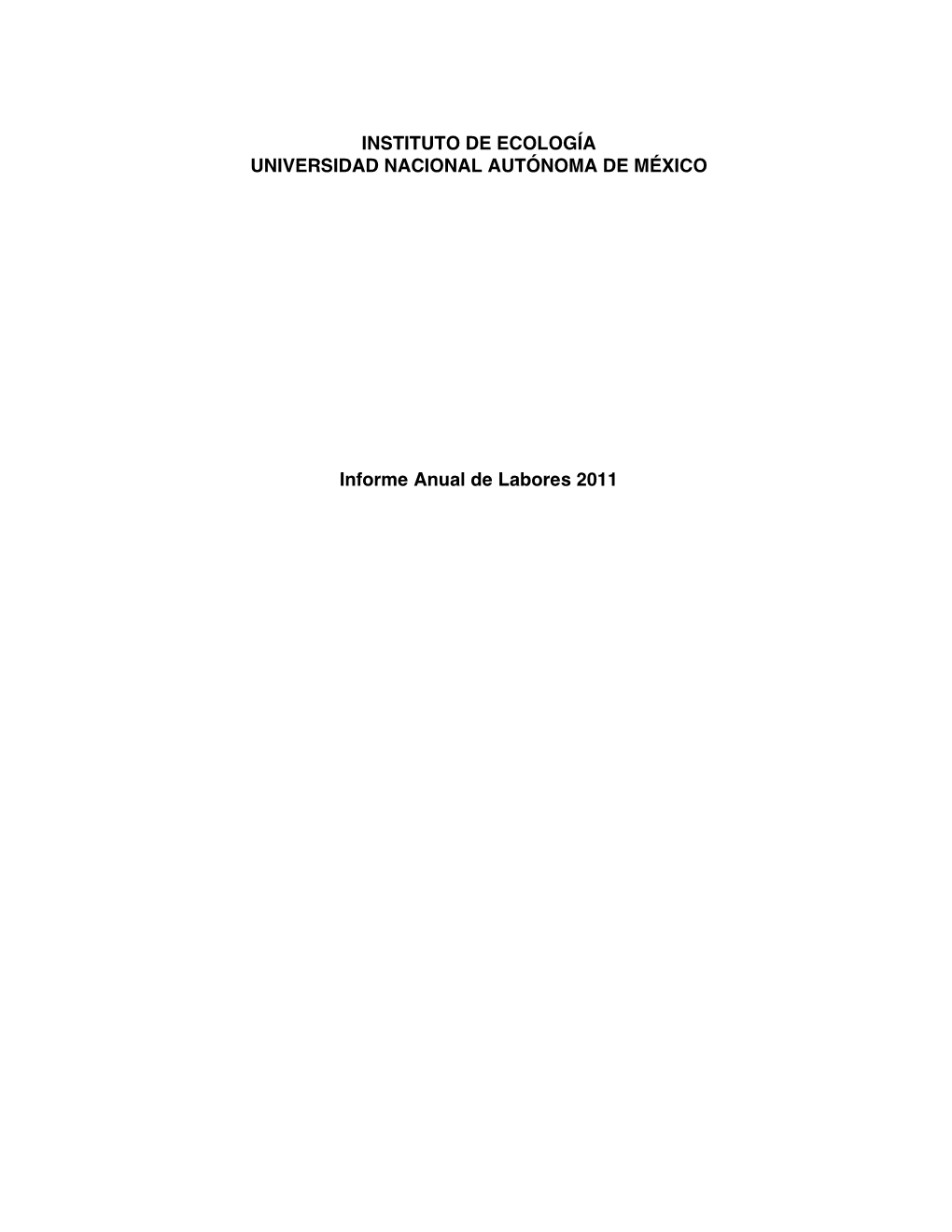 INSTITUTO DE ECOLOGÍA UNIVERSIDAD NACIONAL AUTÓNOMA DE MÉXICO Informe Anual De Labores 2011