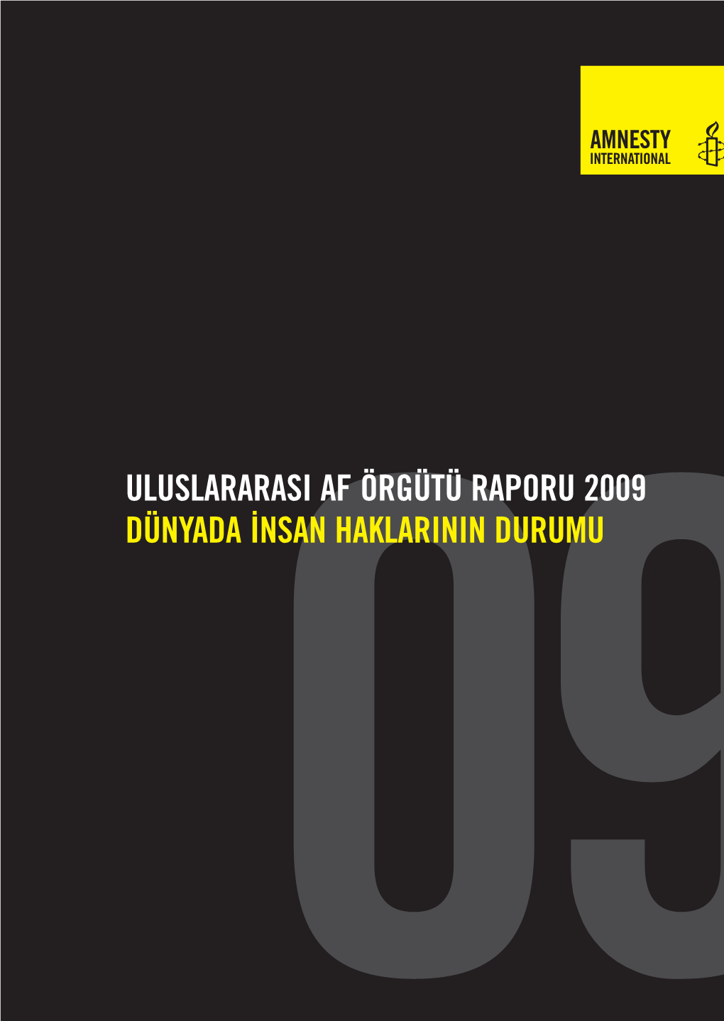 ULUSLARARASI AF ÖRGÜTÜ RAPORU 2009 DÜNYADA İNSAN09 HAKLARININ DURUMU 09 İlk Kez 2009 Yılında Bu Kitabın Bir Katalog Kaydı Punto Baskı Çözümleri Tüm Hakları Saklıdır