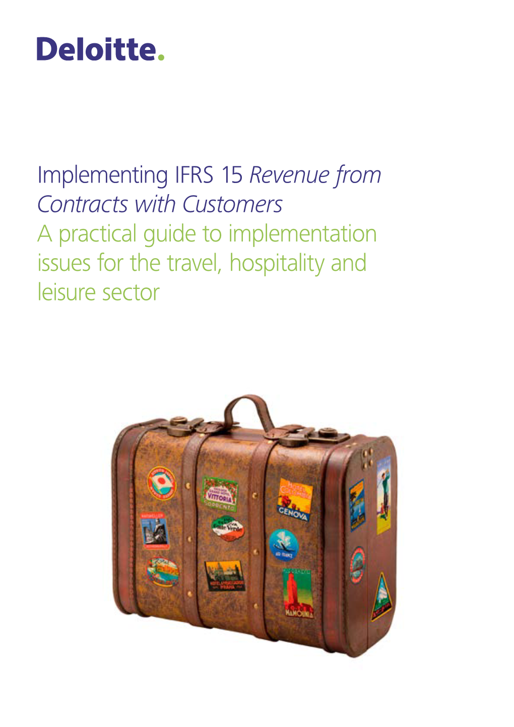 Implementing IFRS 15 Revenue from Contracts with Customers a Practical Guide to Implementation Issues for the Travel, Hospitality and Leisure Sector Contents