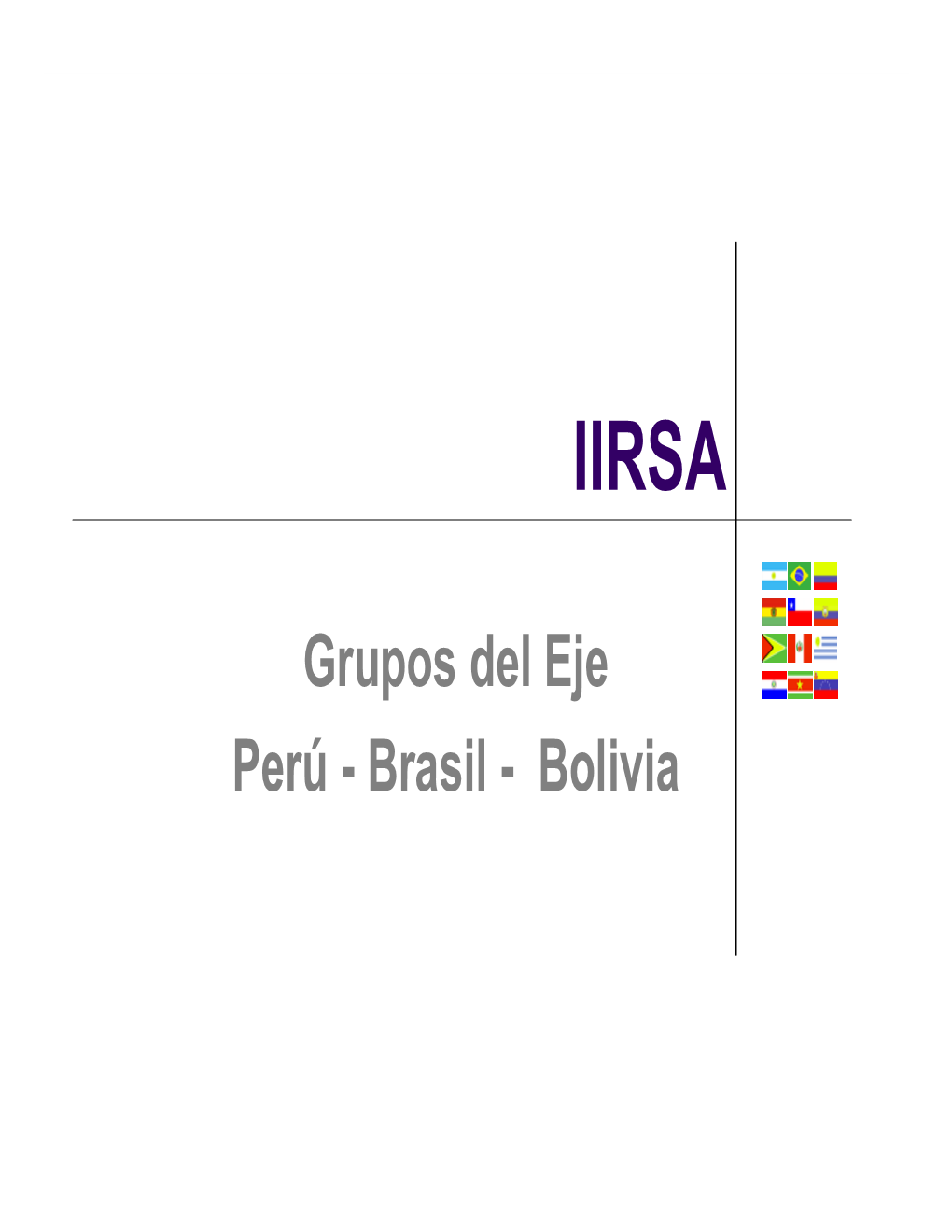 Grupos Del Eje Perú - Brasil - Bolivia PBB AMAZÓNICO PBB “ALTIPLÁNICO” PBB “INTEROCEÁNICO CENTRAL” IIRSA Área De Influencia