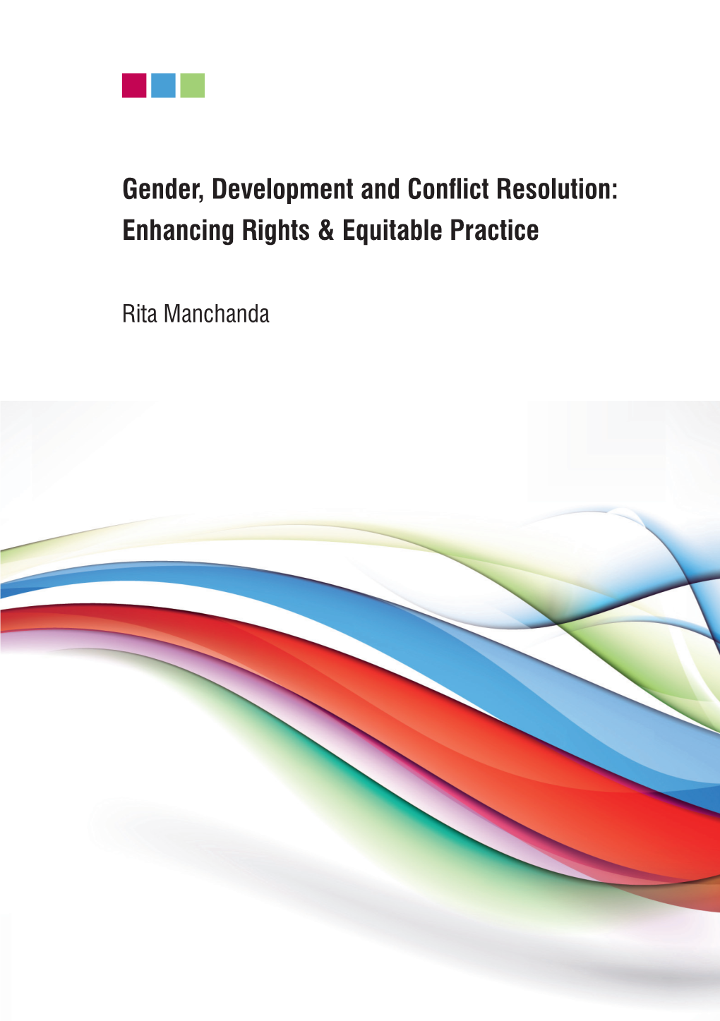 Gender, Development and Conflict Resolution: Enhancing Rights & Equitable Practice