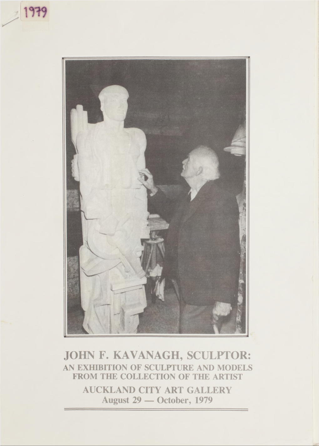 JOHN F. KAVANAGH, SCULPTOR: an EXHIBITION of SCULPTURE and MODELS from the COLLECTION of the ARTIST AUCKLAND CITY ART GALLERY August 29 — October, 1979 PREFACE