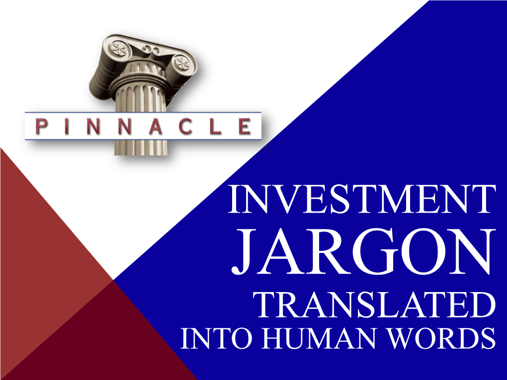 INVESTMENT JARGON TRANSLATED INTO HUMAN WORDS Dear Valued Clients
