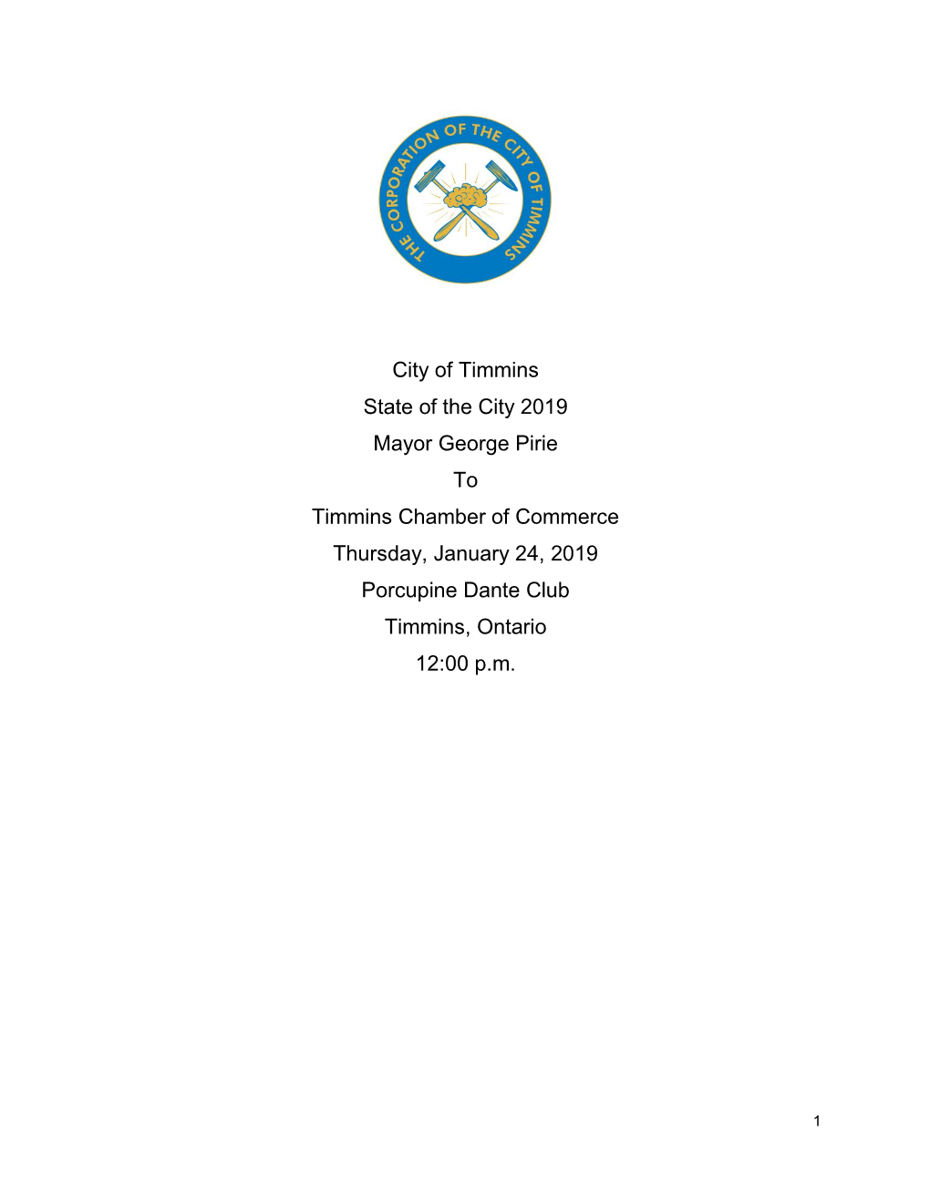 City of Timmins State of the City 2019 Mayor George Pirie to Timmins Chamber of Commerce Thursday, January 24, 2019 Porcupine Dante Club Timmins, Ontario 12:00 P.M