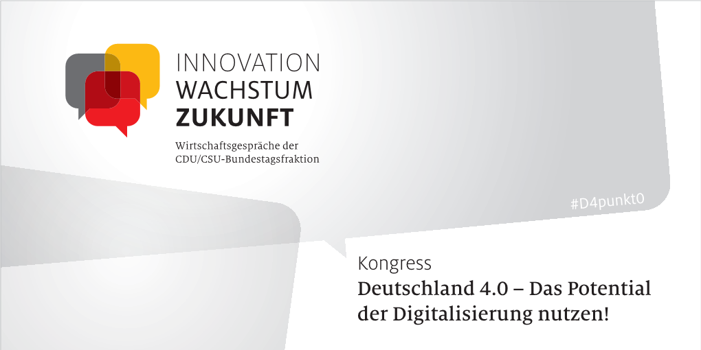 Kongress Deutschland 4.0 – Das Potential Der Digitalisierung Nutzen! Sehr Geehrte Damen Und Herren, Der Digitale Wandel Treibt Uns Alle An