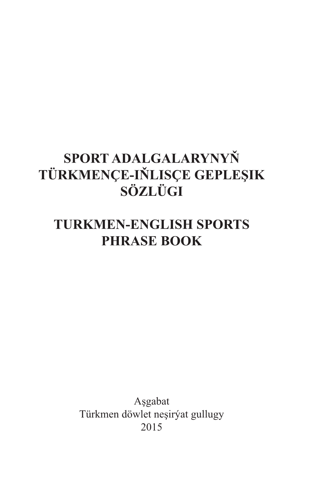 Sport Adalgalarynyň Türkmençe-Iňlisçe Gepleşik Sözlügi Turkmen-English Sports Phrase Book