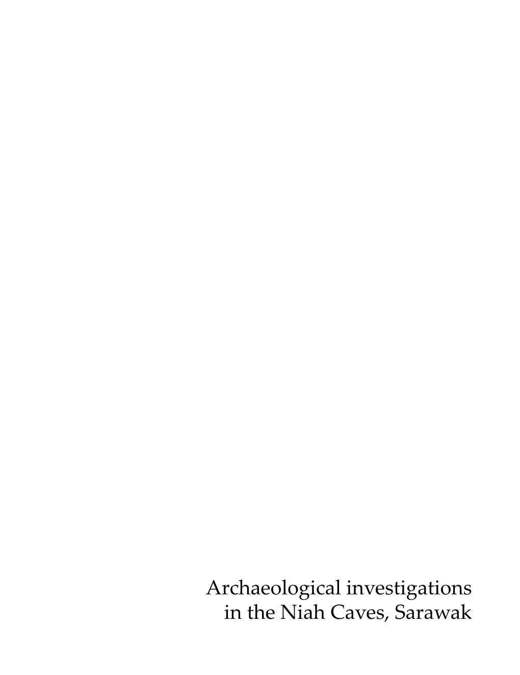 Archaeological Investigations in the Niah Caves, Sarawak Edmund Kurui (4 June 1952 – 17 January 2006), Niah 2001 Mcdonald INSTITUTE MONOGRAPHS